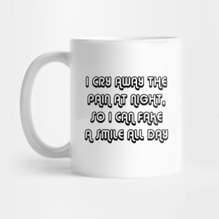 I Cry Away The Pain At Night, So I Can Fake A Smile All Day black Mug